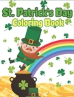 Image for St. Patrick&#39;s Day Coloring Book : Happy St. Patrick&#39;s Day Activity Book for Kids A Fun Coloring for Learning Leprechauns, Pots of Gold, Rainbows, Clovers and More!