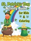 Image for St. Patrick&#39;s Day Activity Book for Kids &amp; Coloring : Happy St. Patrick&#39;s Day Coloring Book A Fun for Learning Leprechauns, Pots of Gold, Rainbows, Clovers and More!