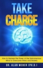 Image for Take Charge : How to Harness the Power of the Subconscious Mind to Overcome Stress and Anxiety