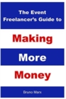 Image for The Event Freelancer&#39;s Guide To Making More Money : How To Double Your Bookings, Get New Clients and Increase Your Rate