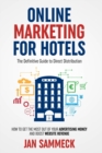 Image for Online Marketing for Hotels : The Definitive Guide to Direct Distribution: How to get the most out of your advertising money and boost website revenue