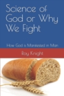 Image for Science of God or Why We Fight : How God is Manifested in Man