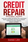Image for Credit Repair : Special Edition - Two Books - Learn How To Repair and Improve Your Credit Report Quickly Using Federal Laws That Are Designed To Protect You From Collectors, Creditors and Banks.