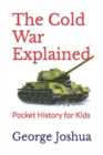 Image for The Cold War Explained : Pocket History for Kids