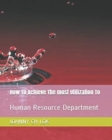Image for How To Achieve The most Utilization To : Human Resource Department