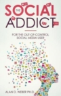 Image for The Social Addict : For The Out-Of-Control Social Media User
