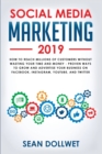 Image for Social media marketing 2019  : how to reach millions of customers without wasting time and money - proven ways to grow your business on Instagram, YouTube, Twitter, and Facebook