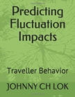 Image for Predicting Fluctuation Impacts : Traveller Behavior