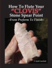Image for How To Flute Your &quot;CLOVIS&quot; Stone Spear Point From Preform To Finish