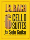 Image for J.S. Bach 6 Cello Suites for Solo Guitar
