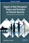 Image for Impact of Risk Perception Theory and Terrorism on Tourism Security : Emerging Research and Opportunities