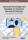 Image for Advanced Technologies and Standards for Interactive Educational Television : Emerging Research and Opportunities