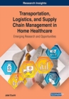 Image for Transportation, Logistics, and Supply Chain Management in Home Healthcare : Emerging Research and Opportunities