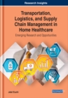 Image for Transportation, Logistics, and Supply Chain Management in Home Healthcare: Emerging Research and Opportunities