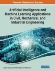 Image for Artificial Intelligence and Machine Learning Applications in Civil, Mechanical, and Industrial Engineering