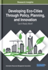 Image for Developing Eco-Cities Through Policy, Planning, and Innovation: Can It Really Work?