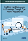 Image for Building Equitable Access to Knowledge Through Open Access Repositories