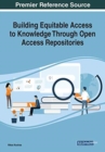 Image for Building Equitable Access to Knowledge Through Open Access Repositories