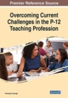 Image for Overcoming Current Challenges in the P-12 Teaching Profession