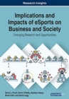 Image for Implications and Impacts of eSports on Business and Society : Emerging Research and Opportunities