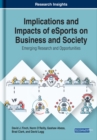 Image for Implications and Impacts of eSports on Business and Society: Emerging Research and Opportunities