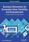 Image for Business Reinvention for Ecosystem Value, Flexibility, and Empowerment : Emerging Research and Opportunities