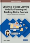 Image for Utilizing a 5-stage learning model for planning and teaching online courses  : emerging research and opportunities
