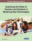 Image for Examining the roles of teachers and students in mastering new technologies