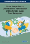 Image for Global Perspectives on Green Business Administration and Sustainable Supply Chain Management