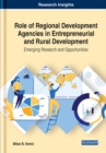 Image for Role of Regional Development Agencies in Entrepreneurial and Rural Development : Emerging Research and Opportunities