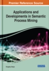 Image for Applications and Developments in Semantic Process Mining