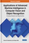Image for Applications of Advanced Machine Intelligence in Computer Vision and Object Recognition: Emerging Research and Opportunities