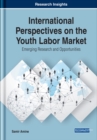 Image for International Perspectives on the Youth Labor Market: Emerging Research and Opportunities