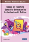 Image for Cases on Teaching Sexuality Education to Individuals with Autism