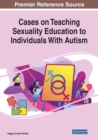 Image for Cases on Teaching Sexuality Education to Individuals with Autism