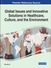 Image for Global Issues and Innovative Solutions in Healthcare, Culture, and the Environment