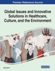 Image for Global Issues and Innovative Solutions in Healthcare, Culture, and the Environment