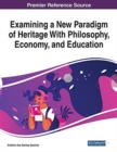 Image for Examining a New Paradigm of Heritage With Philosophy, Economy, and Education