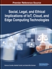 Image for Social, Legal, and Ethical Implications of IoT, Cloud, and Edge Computing Technologies