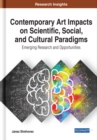 Image for Contemporary Art Impacts on Scientific, Social, and Cultural Paradigms: Emerging Research and Opportunities