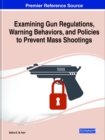 Image for Examining Gun Regulations, Warning Behaviors, and Policies to Prevent Mass Shootings