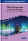 Image for Citizen-Responsive Urban E-Planning: Recent Developments and Critical Perspectives