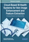 Image for Cloud-Based M-Health Systems for Vein Image Enhancement and Feature Extraction: Emerging Research and Opportunities