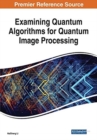 Image for Examining Quantum Algorithms for Quantum Image Processing