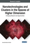 Image for Nanotechnologies and clusters in the spaces of higher dimension  : emerging research and opportunities