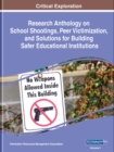 Image for Research Anthology on School Shootings, Peer Victimization, and Solutions for Building Safer Educational Institutions