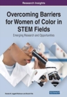 Image for Overcoming barriers for women of color in STEM fields  : emerging research and opportunities