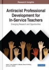 Image for Antiracist Professional Development for In-Service Teachers: Emerging Research and Opportunities