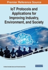 Image for IoT Protocols and Applications for Improving Industry, Environment, and Society