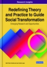 Image for Redefining Theory and Practice to Guide Social Transformation: Emerging Research and Opportunities